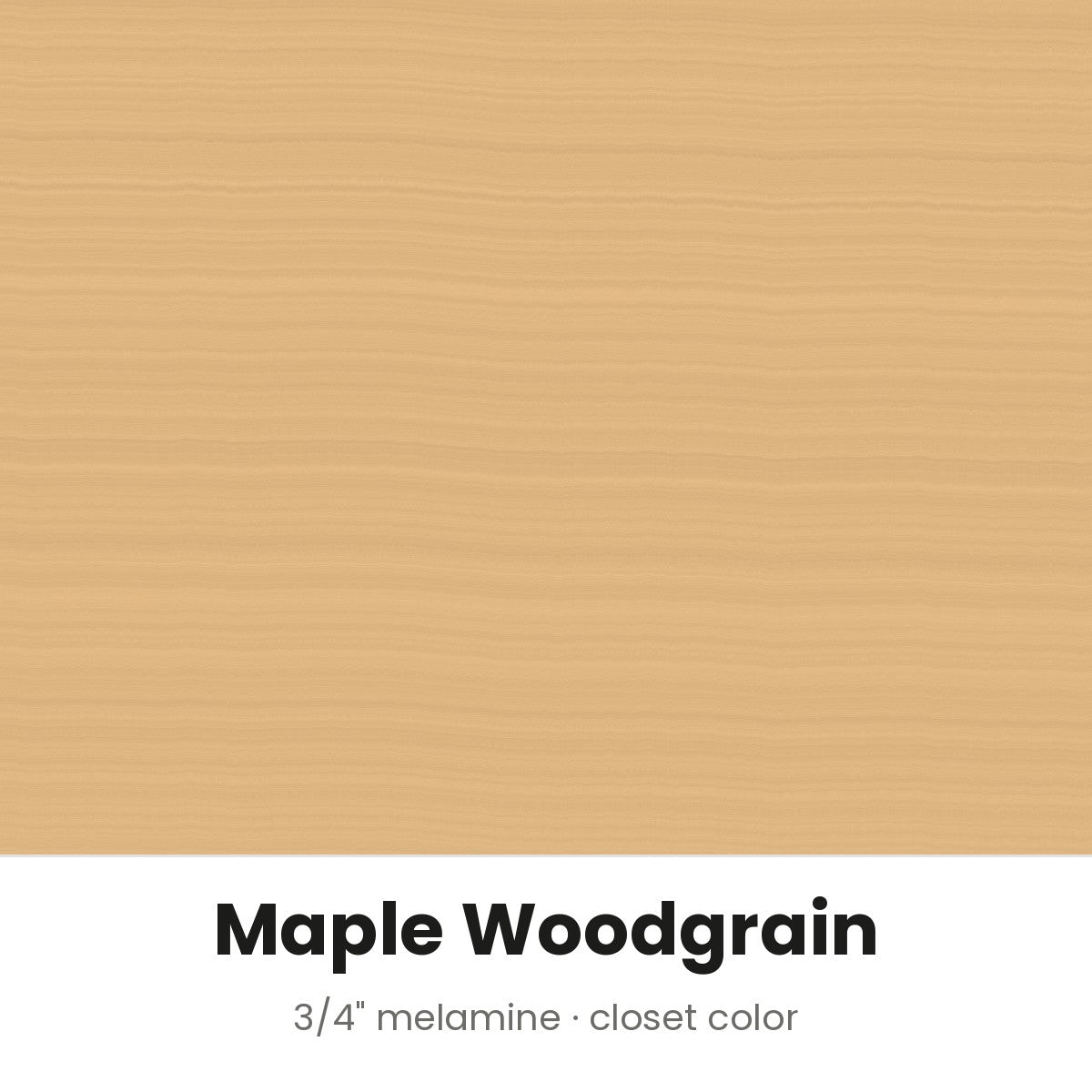 Maple Woodgrain closet color, 3/4 inch melamine